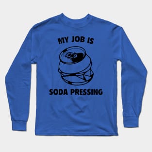 my job is soda pressing 1 Long Sleeve T-Shirt